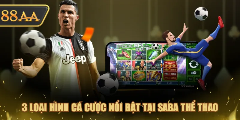 3 loại hình cá cược nổi bật tại SABA Thể Thao