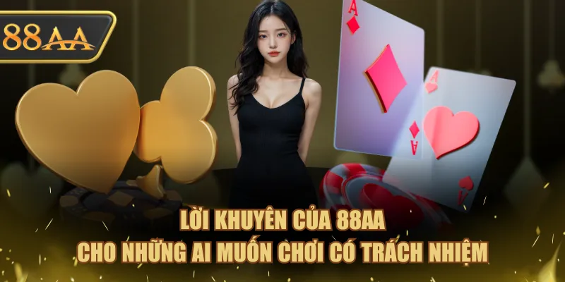 Lời khuyên của 88AA cho những ai muốn chơi có trách nhiệm