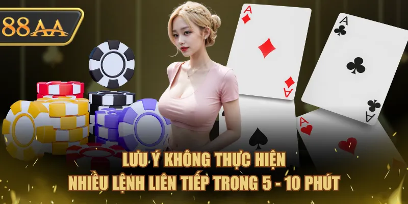 Nạp Tiền 88AA - Bí Quyết Giao Dịch An Toàn, Không Bị Lỗi 4 Lưu ý không thực hiện nhiều lệnh liên tiếp trong 5 - 10 phút